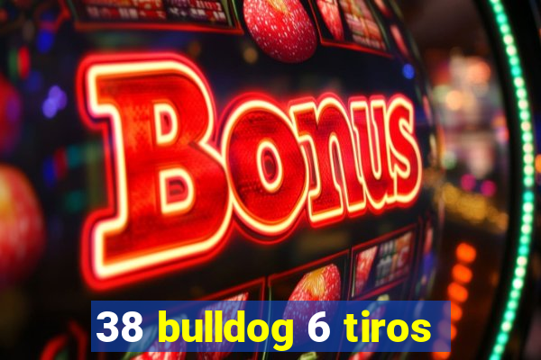 38 bulldog 6 tiros